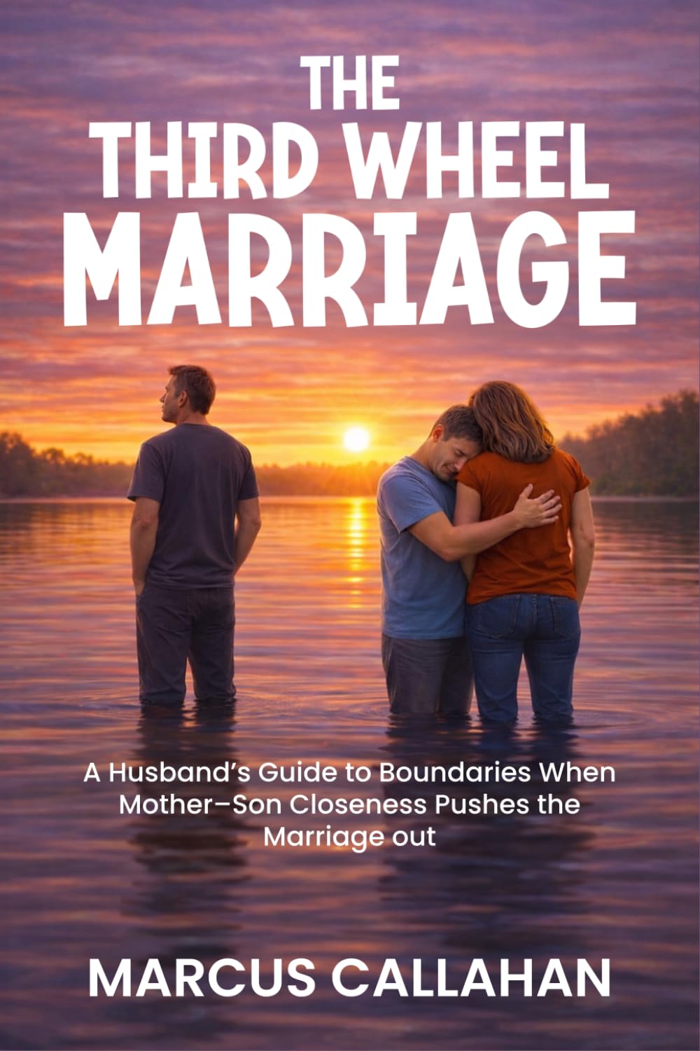 The Third Wheel Marriage: A husband’s guide to boundaries when mother–son closeness pushes the marriage out