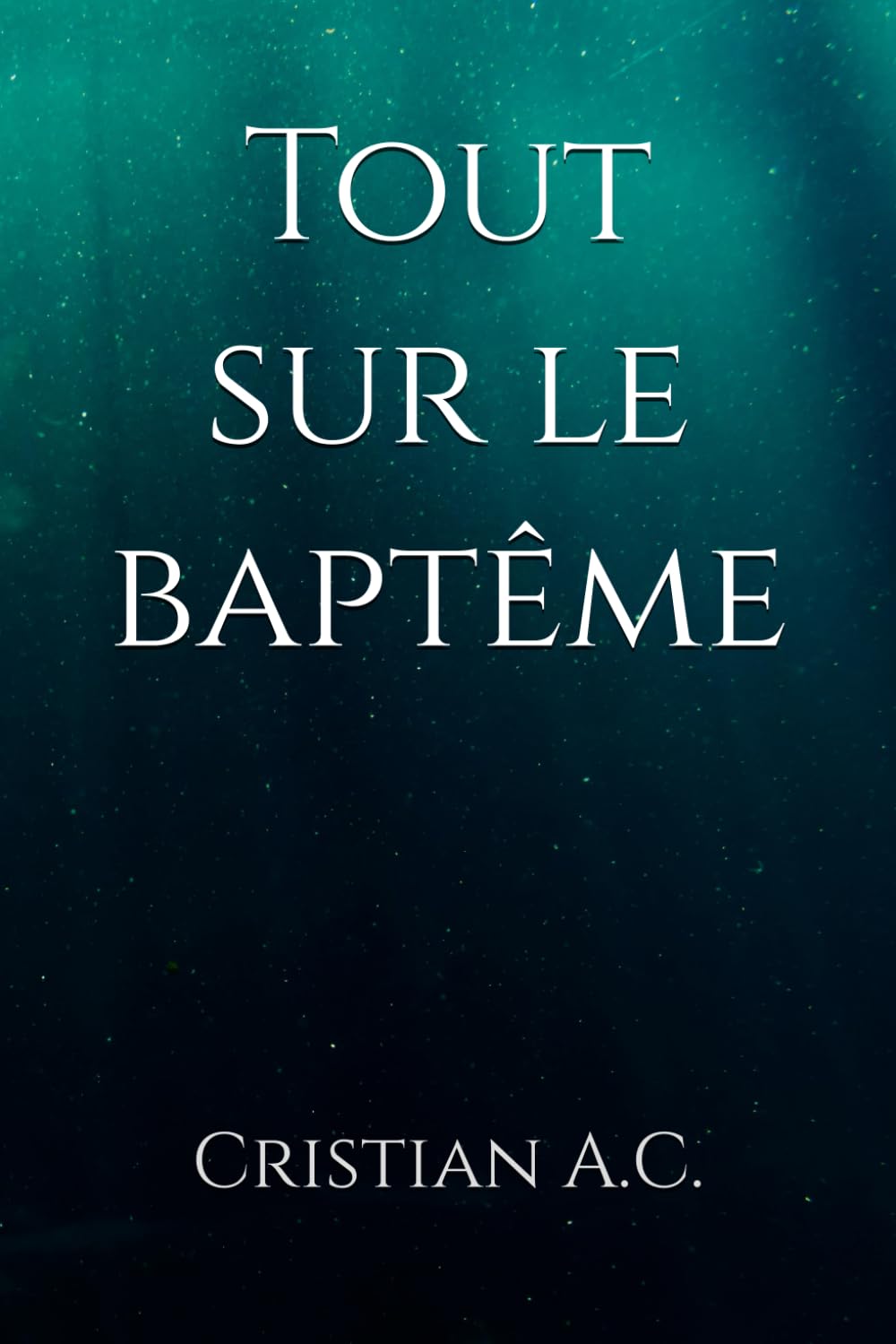 Tout sur le baptême: 2 (Vérités bibliques)