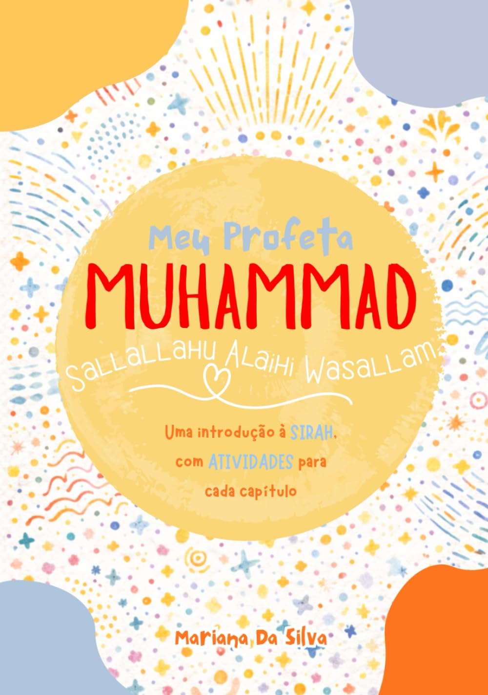 Meu Profeta, MUHAMMAD | livros islâmicos infantis/ juvenis: Uma introdução à SIRAH, com ATIVIDADES para cada capítulo