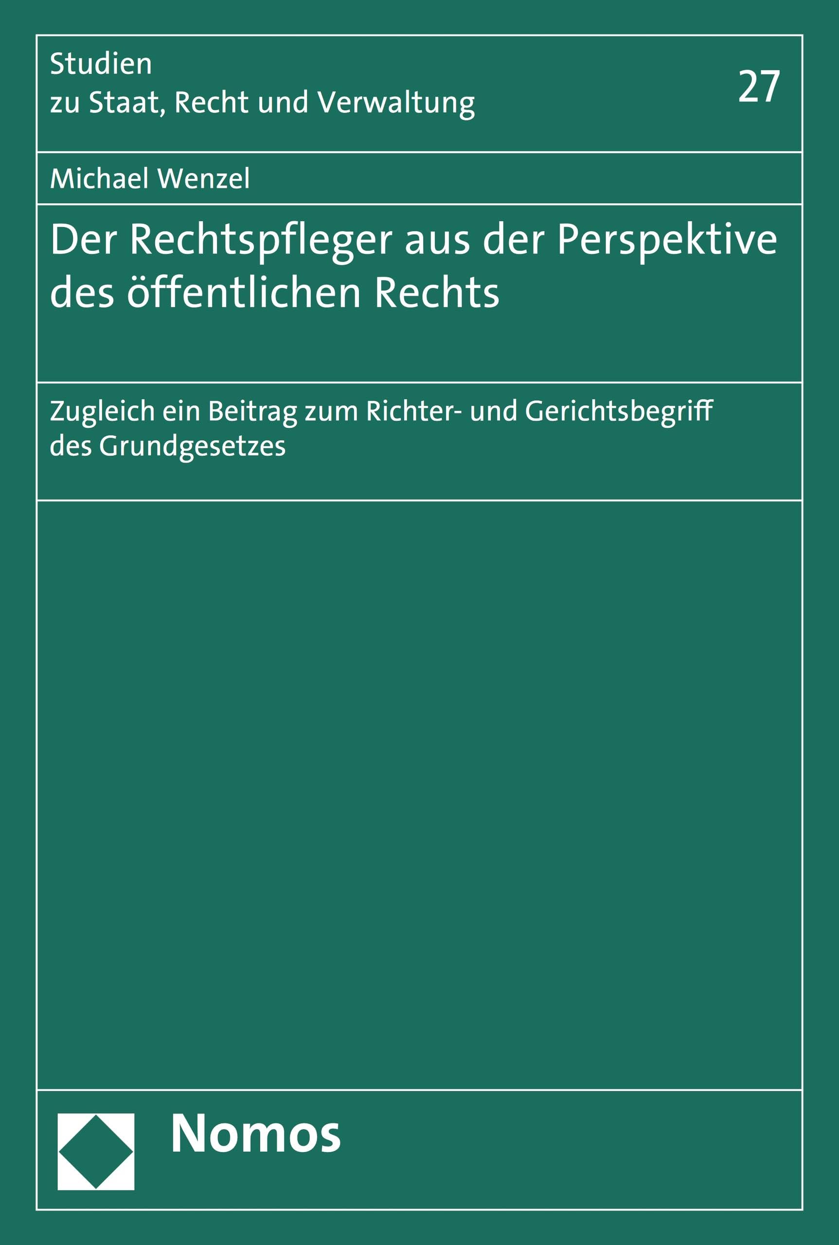 Der Rechtspfleger aus der Perspektive des öffentlichen Rechts: Zugleich ein Beitrag zum Richter- und Gerichtsbegriff des Grundgesetzes (Studien zu Staat, Recht und Verwaltung 27)
