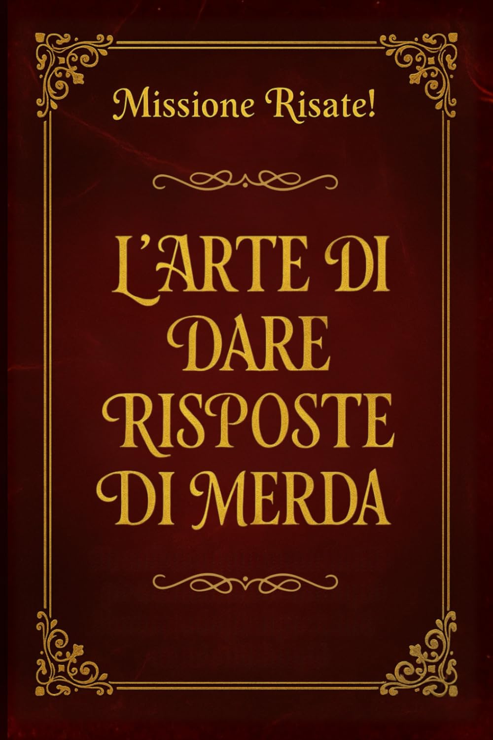 L’ARTE DI DARE RISPOSTE DI MERDA: Manuale di Sopravvivenza Sociale per Chi Ama Ridere – Idee Regalo Divertenti e Originali per Adulti, Amici e Colleghi