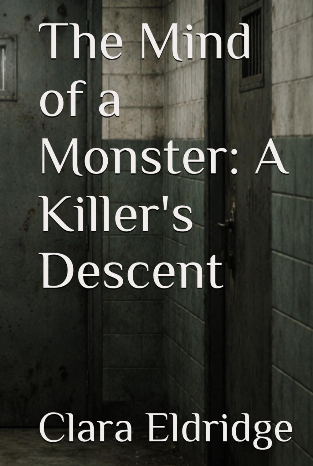 The Mind of a Monster: A Killer's Descent