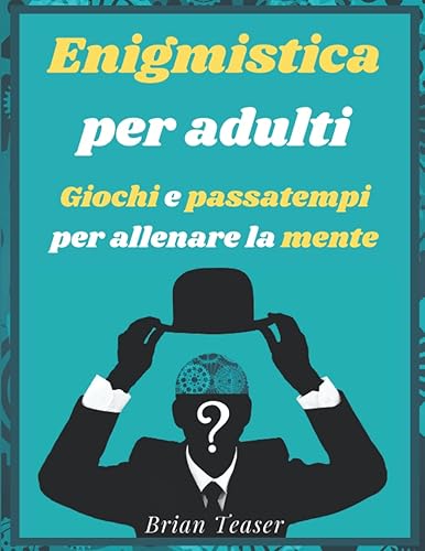 Enigmistica per adulti: Giochi e passatempi per allenare la mente - Mettiti alla prova con Crucipuzzle, Labirinti, Crittogrammi, Sudoku, Anagrammi, Cruciverba e molto altro!