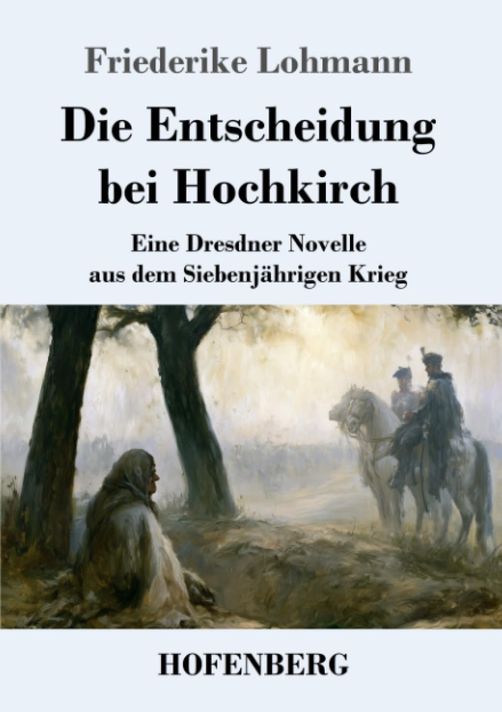 Die Entscheidung bei Hochkirch: Eine Dresdner Novelle aus dem Siebenjährigen Krieg