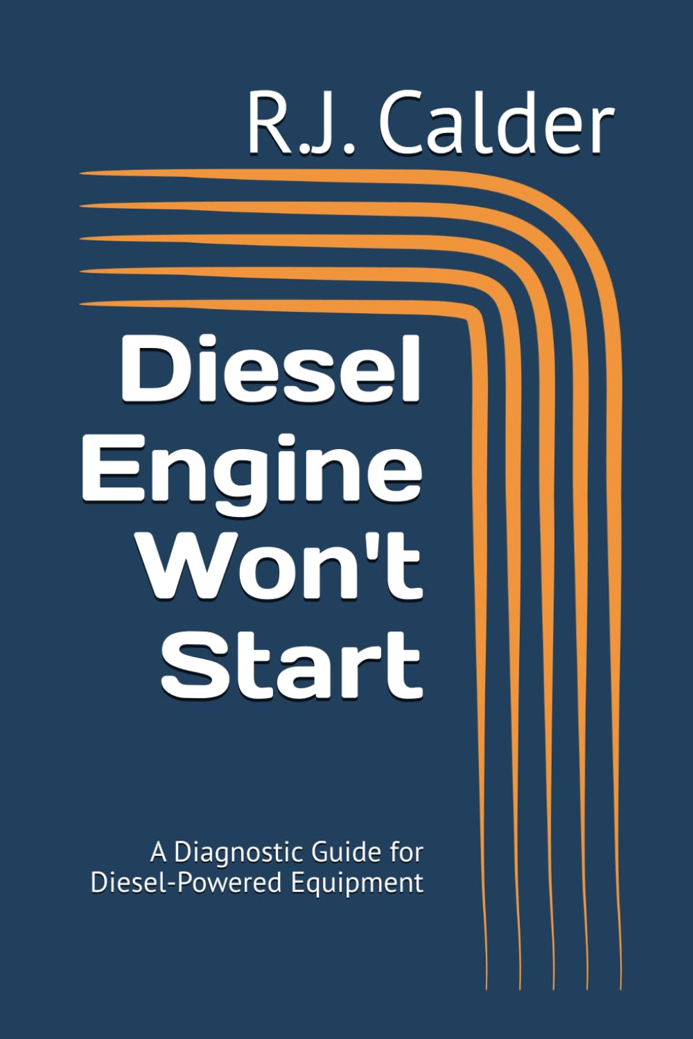 Diesel Engine Won't Start: A Diagnostic Guide for Diesel-Powered Equipment (Engine Won't Start Series)