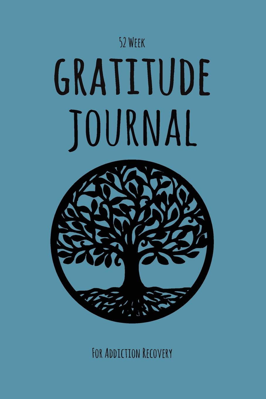 52 Week Gratitude Journal For Addiction Recovery: Daily and Weekly Gratitude and Affirmations With A Tree Of Life