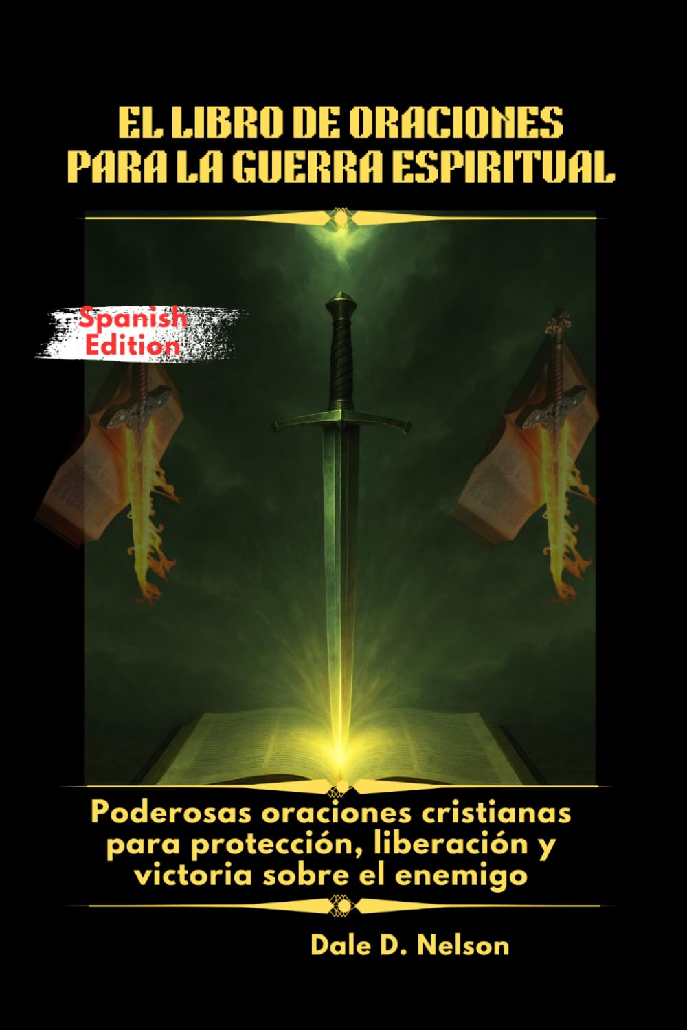 EL LIBRO DE ORACIONES PARA LA GUERRA ESPIRITUAL: Poderosas oraciones cristianas para protección, liberación y victoria sobre el enemigo