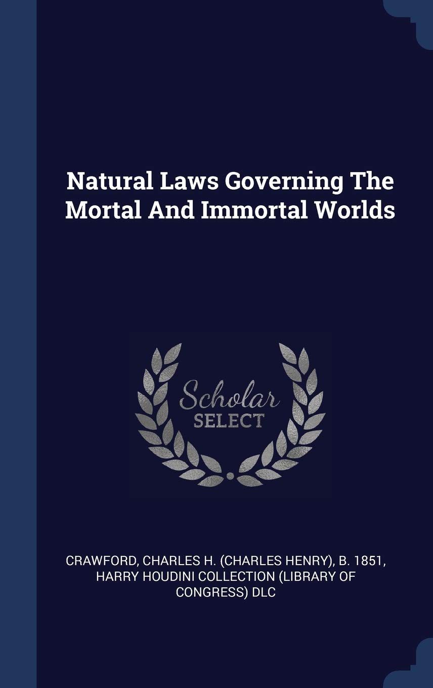 Natural Laws Governing the Mortal and Immortal Worlds