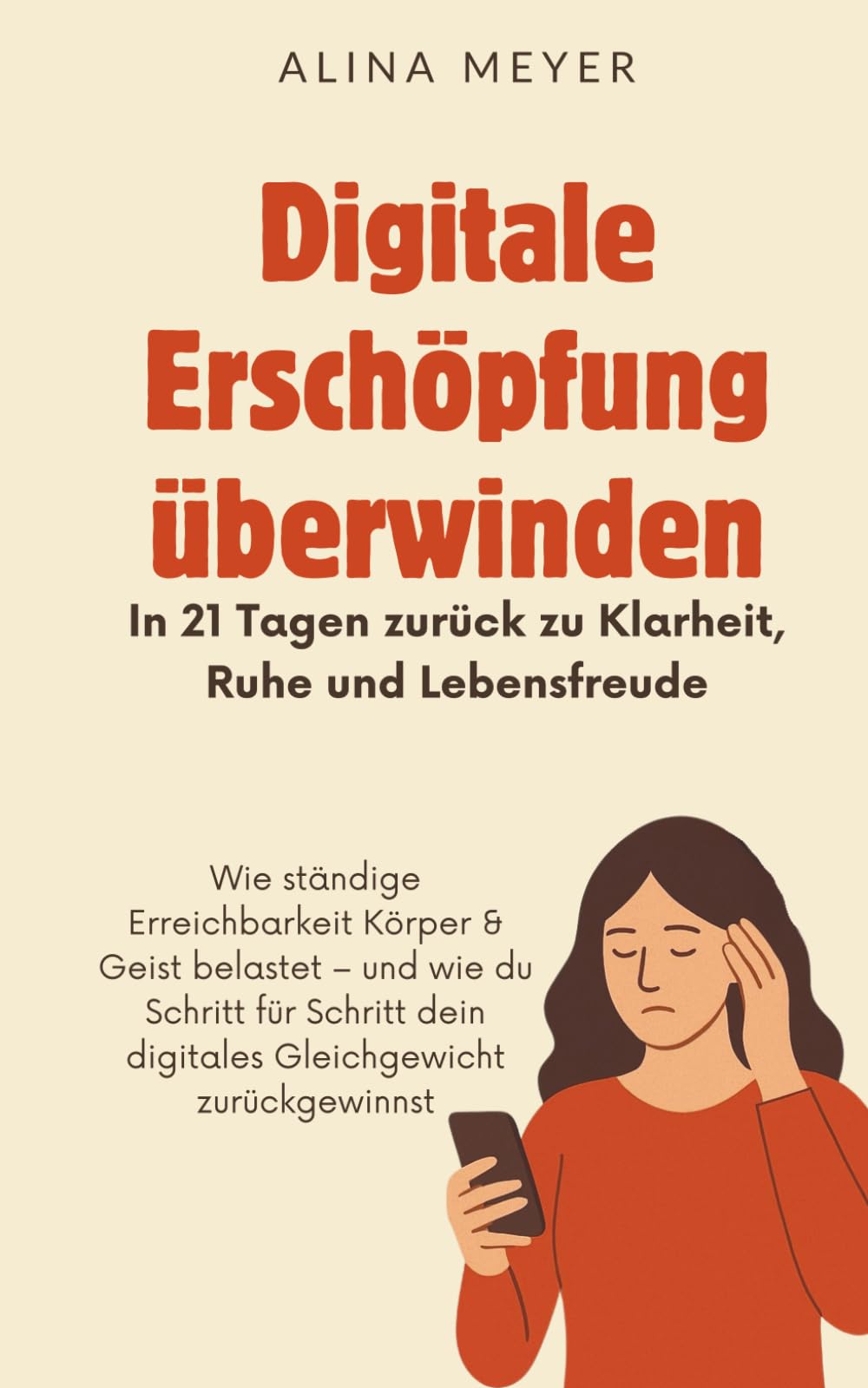 Digitale Erschöpfung überwinden - In 21 Tagen zurück zu Klarheit, Ruhe und Lebensfreude: Wie ständige Erreichbarkeit Körper & Geist belastet – und ... dein digitales Gleichgewicht zurückgewinnst