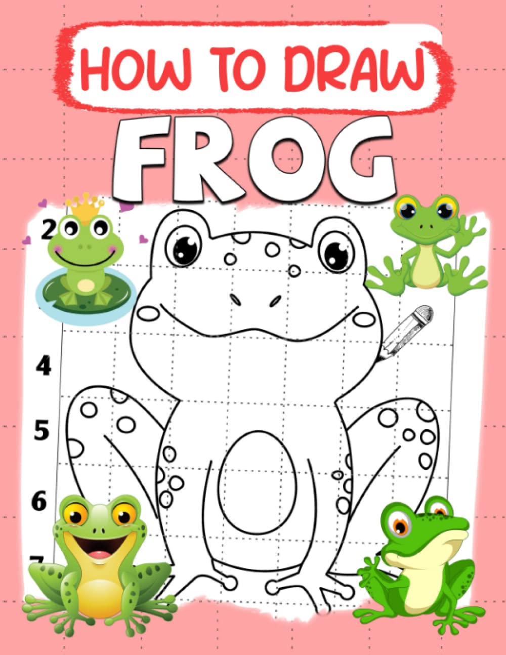 How To Draw Frog: A Simple Step-by-Step Guide to Drawing For Kids & Adults - Great Gift For Special Occasions