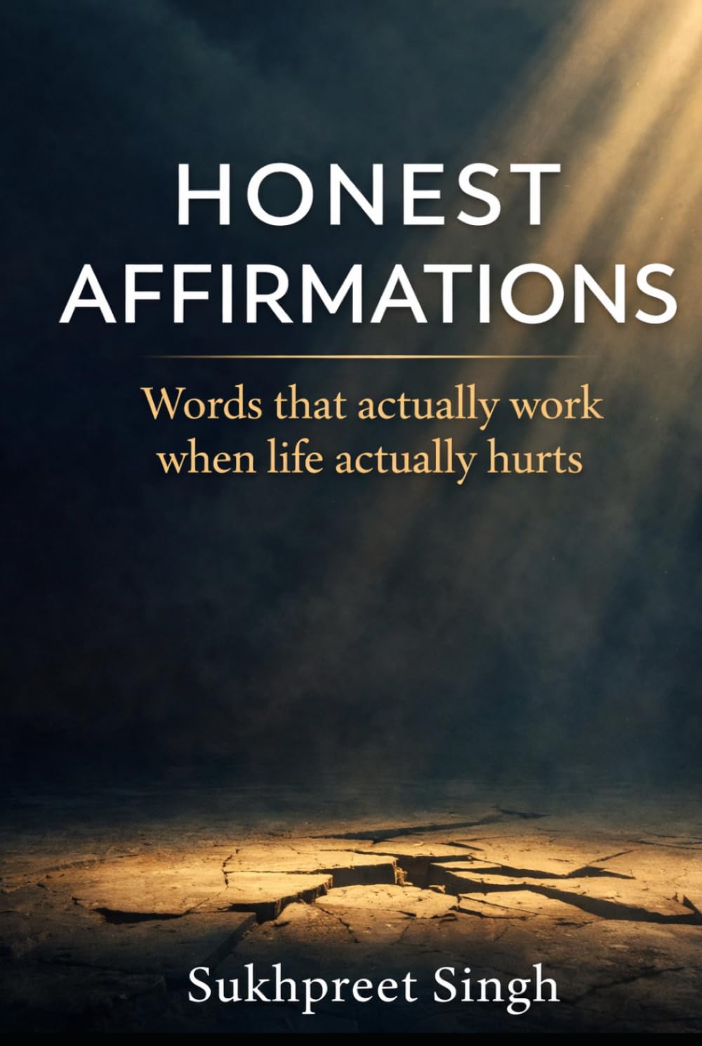 Honest Affirmations: Words that actually work when life actually hurts