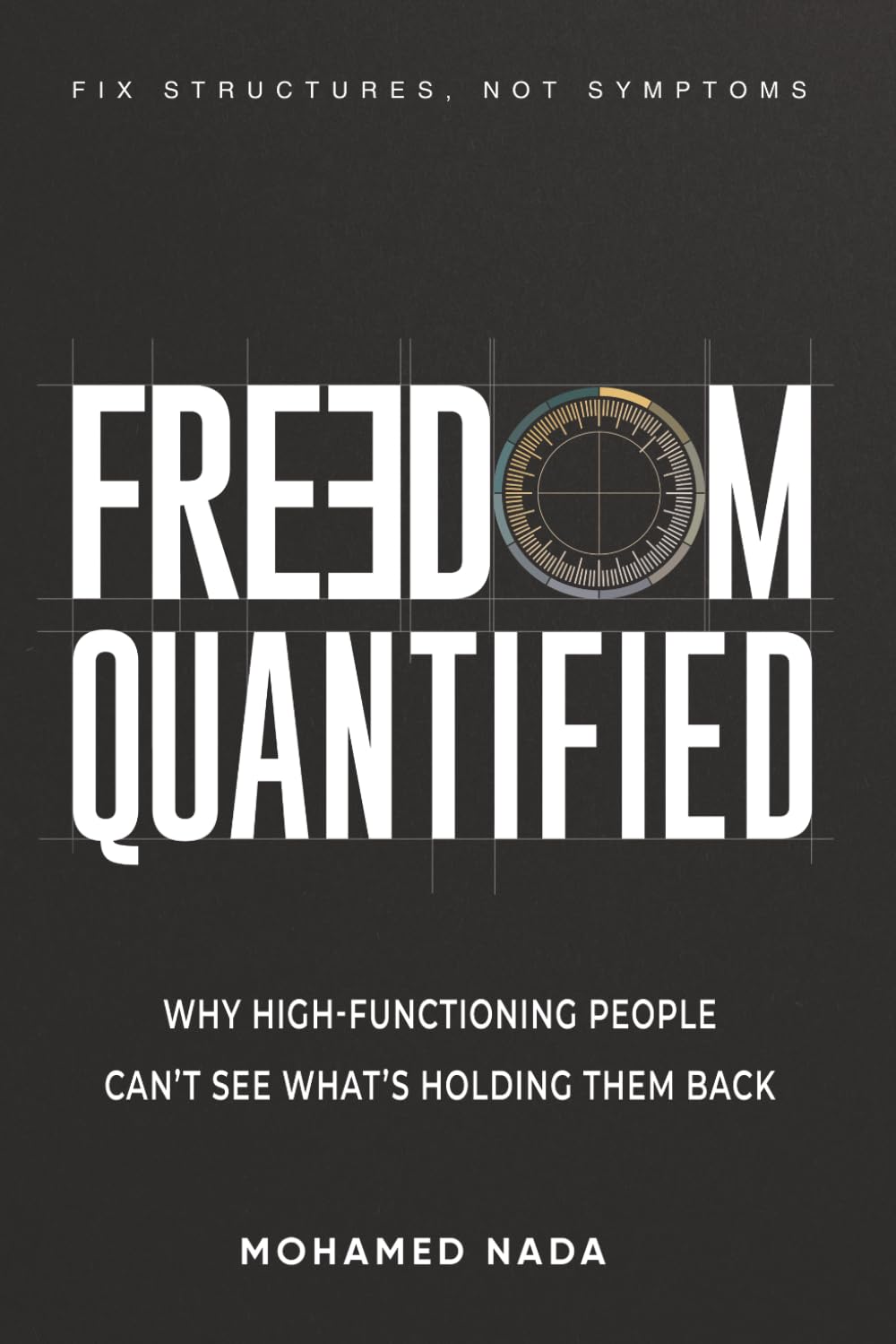 Freedom Quantified: Why High-Functioning People Can't See What's Holding Them Back