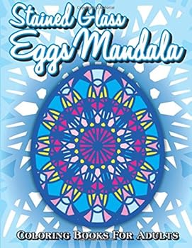 Paperback Stained Glass Eggs Mandala Coloring Books For Adults (Sacred Mandala Designs and Patterns Coloring Books for Adults) (Volume 19) Book