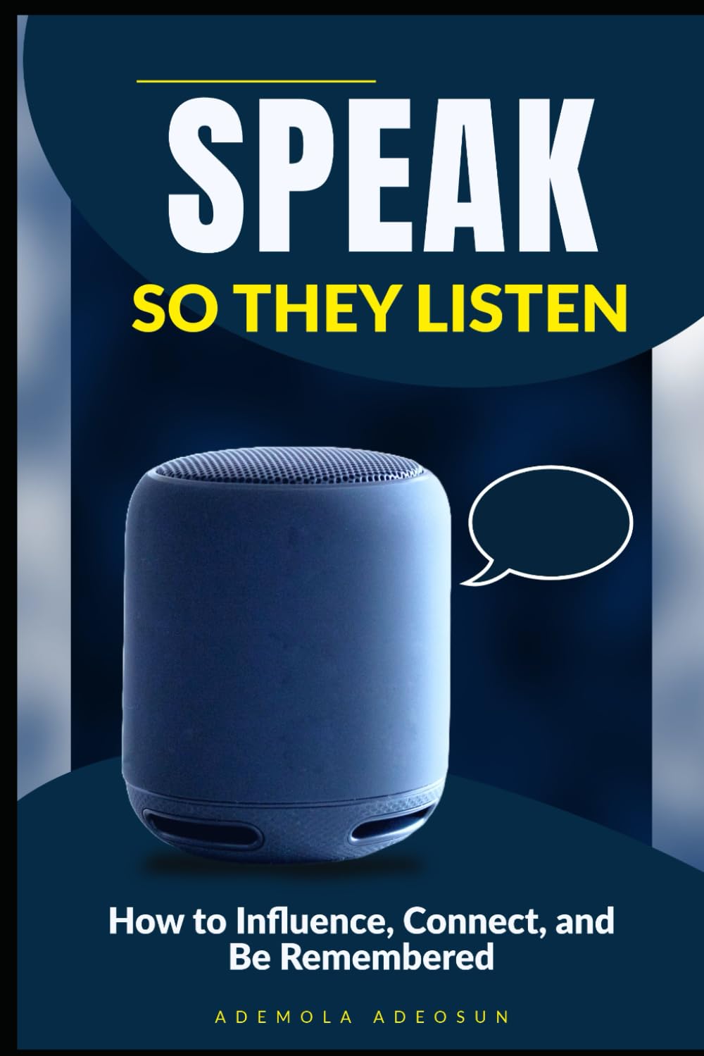 SPEAK SO THEY LISTEN: How to Influence, Connect, and Be Remembered (NEVER LOSE ANOTHER SALE)