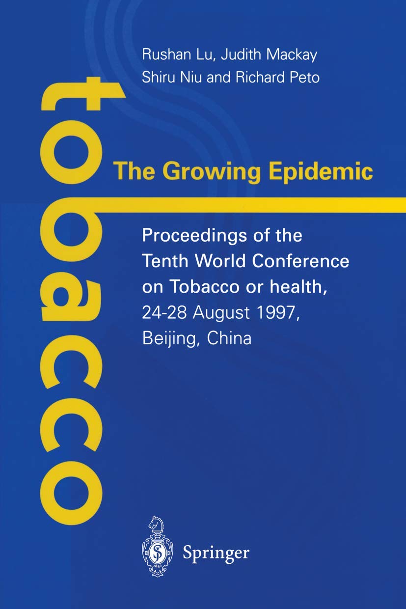 Tobacco: The Growing Epidemic: Proceedings of the Tenth World Conference on Tobacco or Health, 24–28 August 1997, Beijing, China