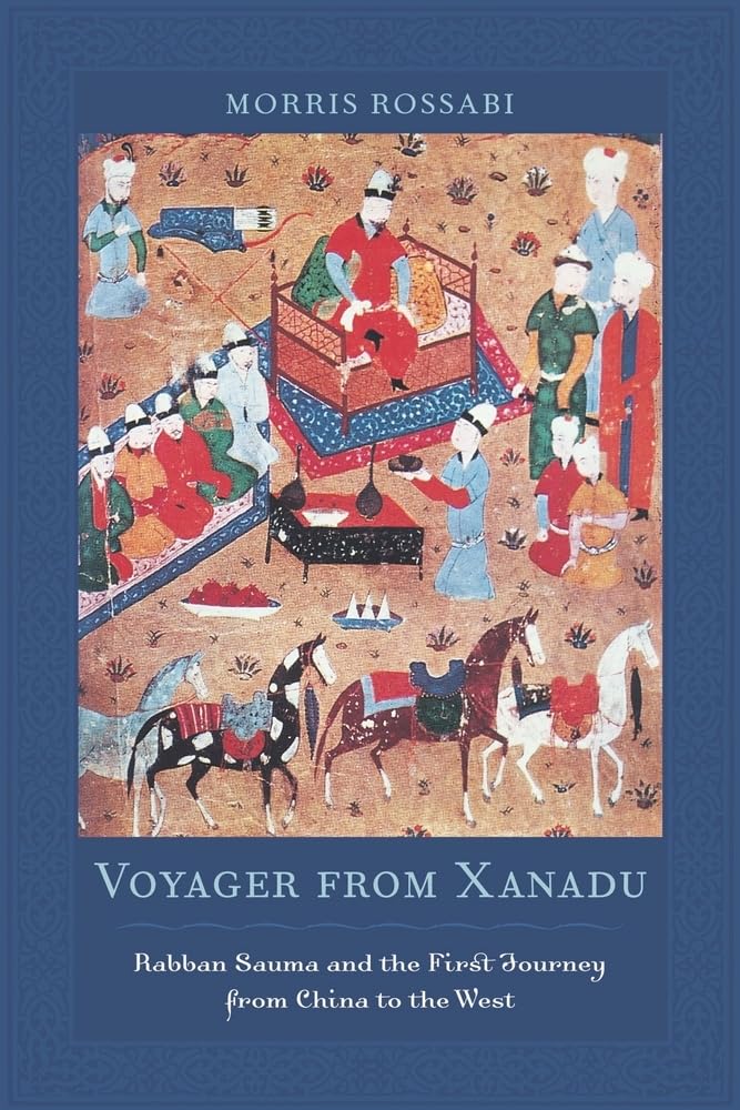 Voyager from Xanadu: Rabban Sauma and the First Journey from China to the West