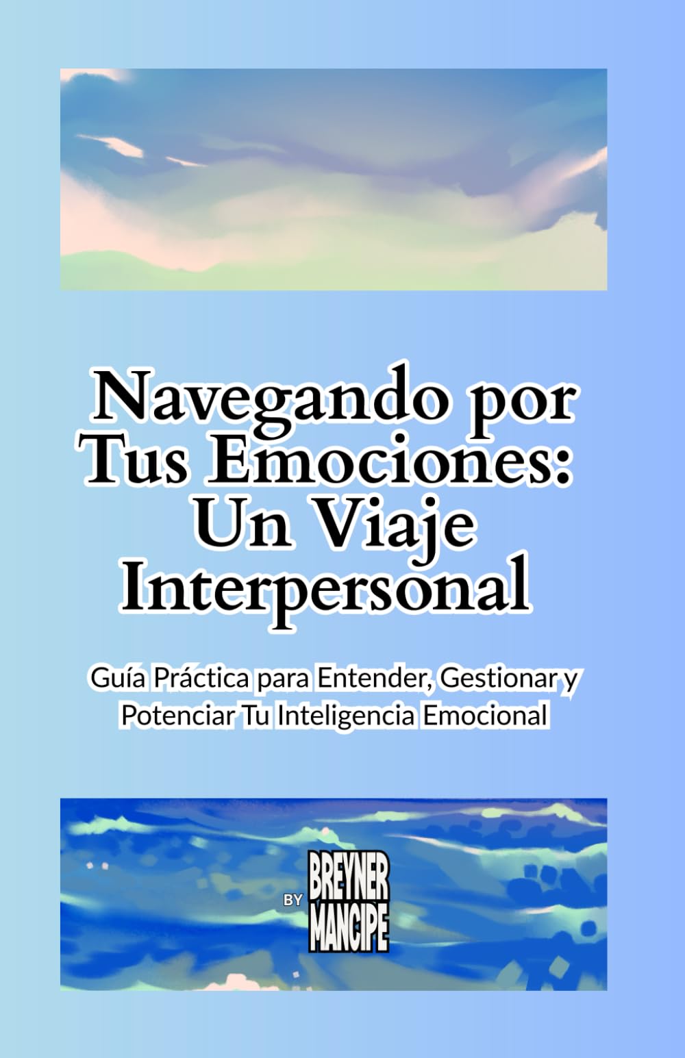 Navegando por Tus Emociones:: Guía Práctica de Inteligencia Emocional para Adultos Jóvenes