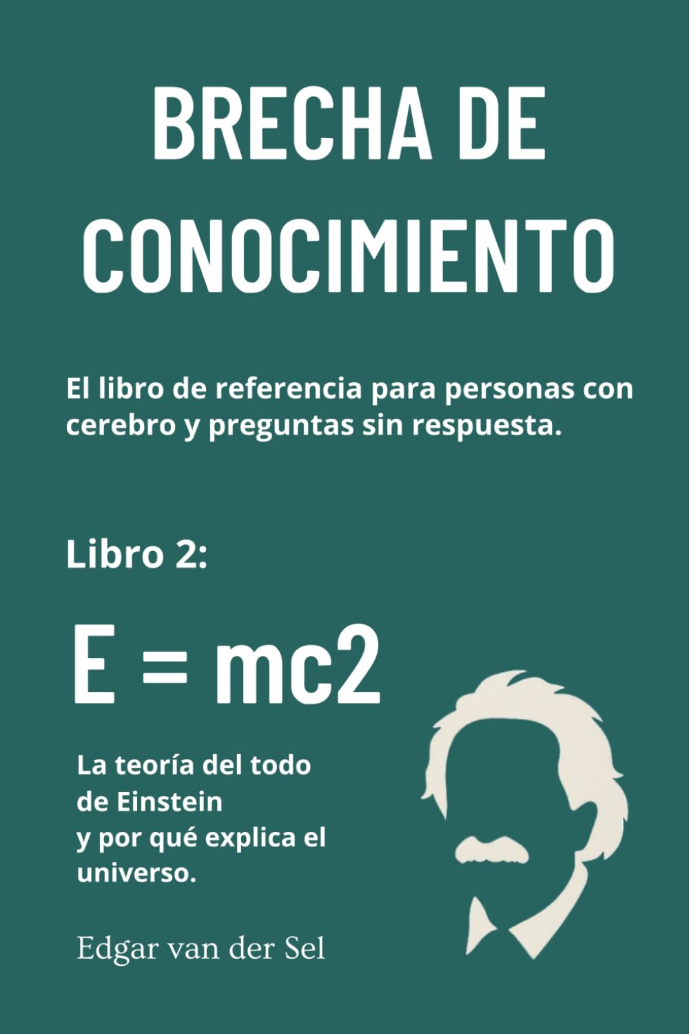 E = mc2: La teoría del todo de Einstein y por qué explica el universo.