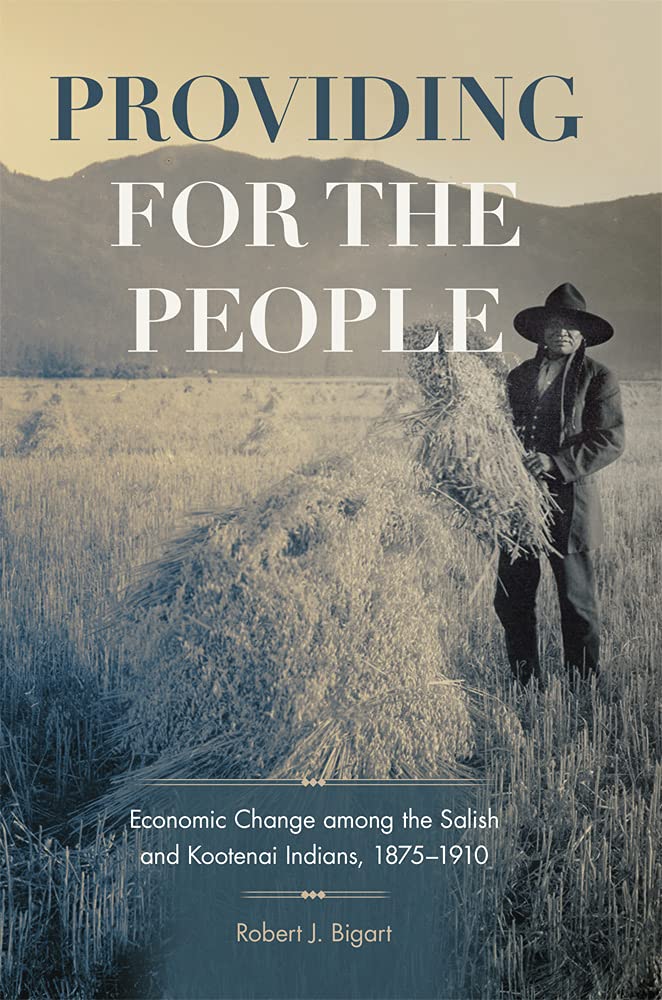Providing for the People: Economic Change among the Salish and Kootenai Indians, 1875-1910: 280 (The Civilization of the American Indian Series)
