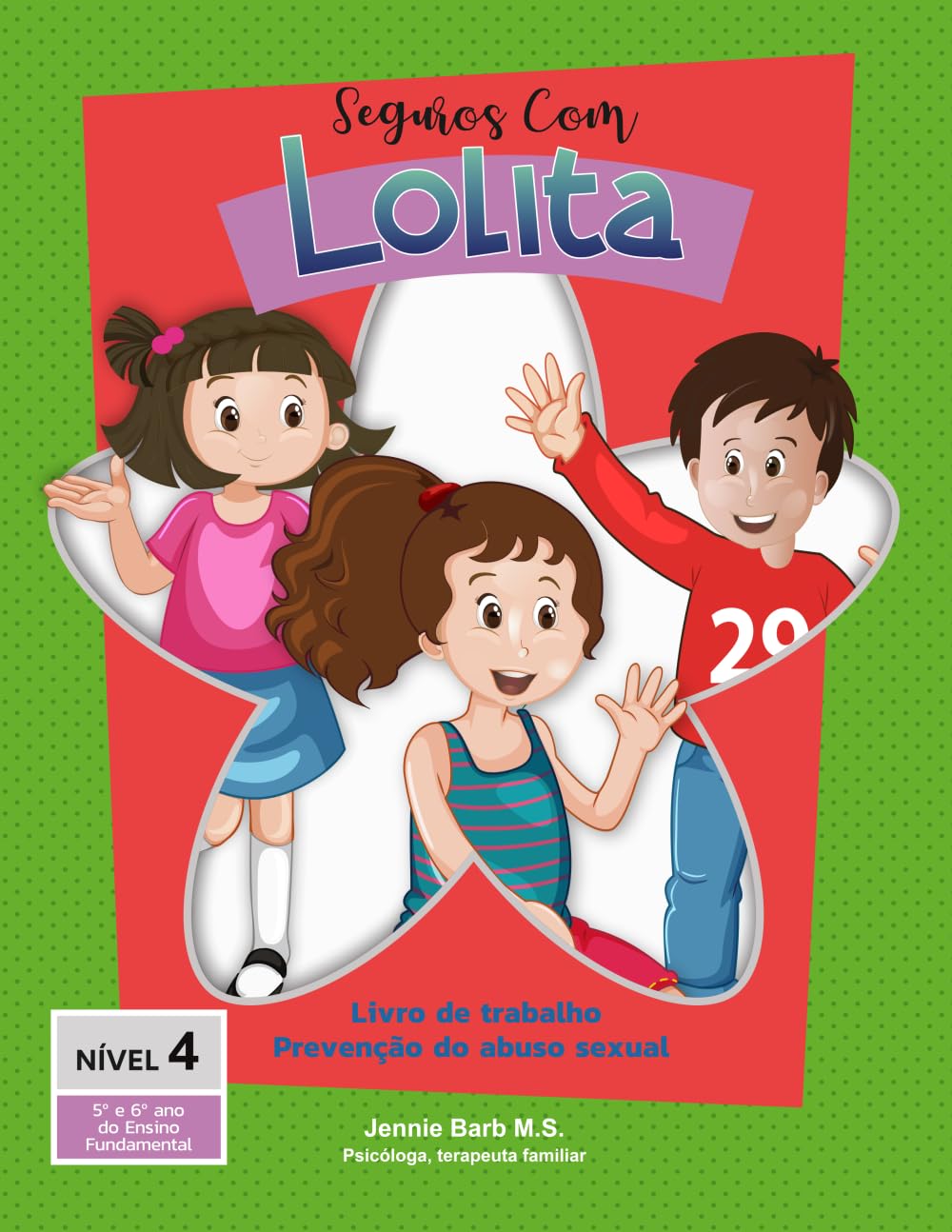 Seguros com Lolita – Nível 4 Livro de atividades Prevenção ao abuso sexual: 5º y 6º ano do Ensino Fundamental (Seguros com Lolita: Programa Escolar de Prevenção ao Abuso Sexual Infantil)