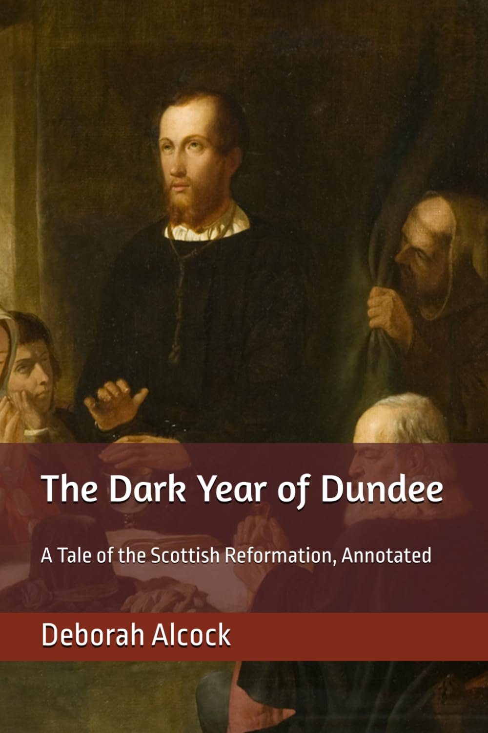 The Dark Year of Dundee: A Tale of the Scottish Reformation, Annotated