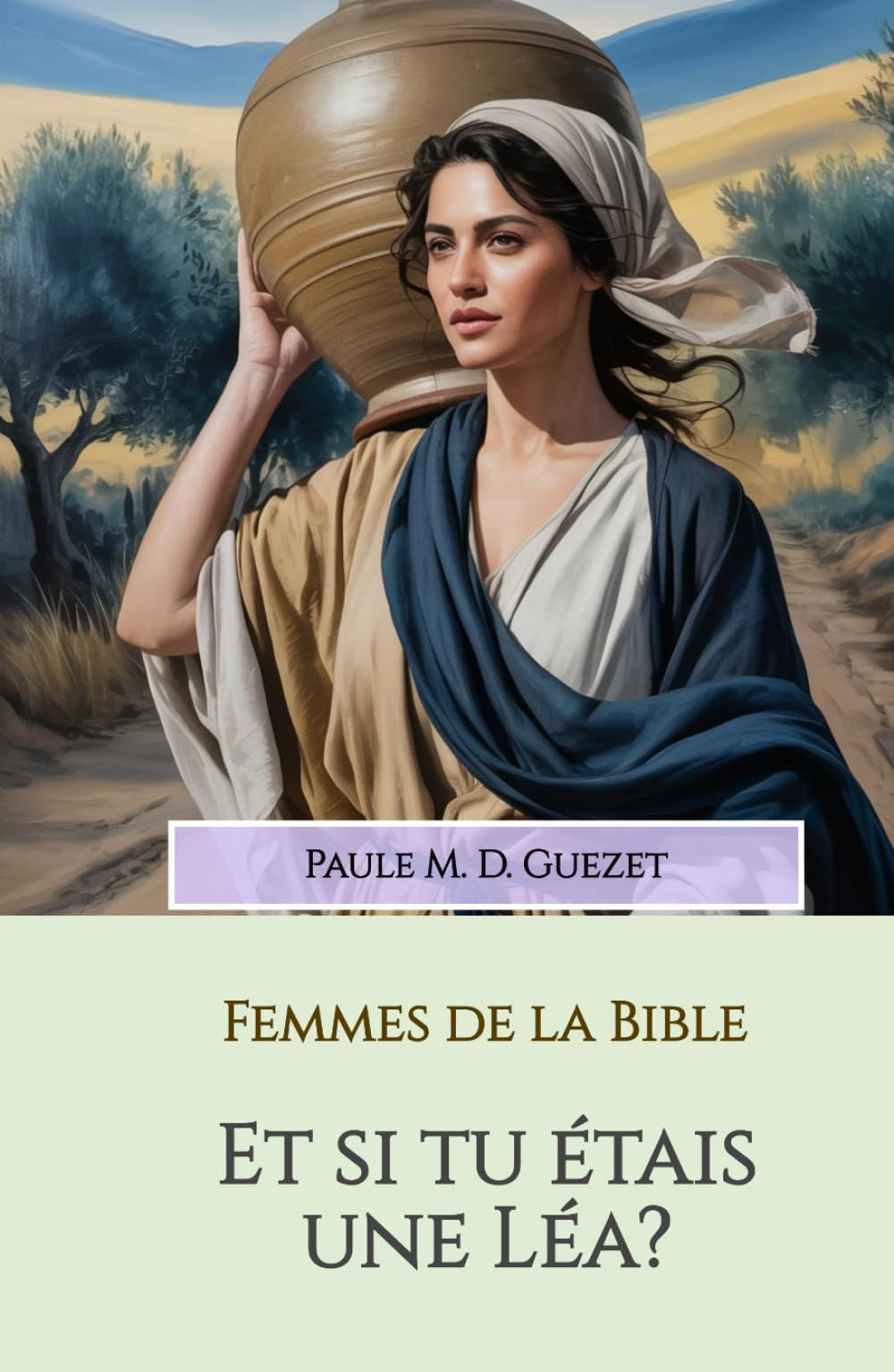 Et si tu étais une Léa?: La femme qui n'était pas aimée (Les femmes de la Bible)