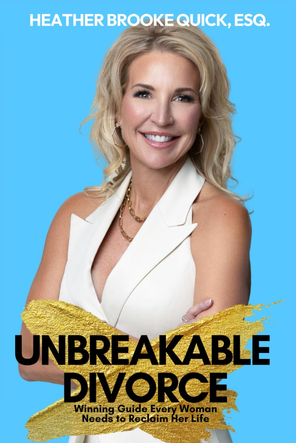 UNBREAKABLE DIVORCE: The Winning Divorce Guide Every Woman Needs to Reclaim Her Life