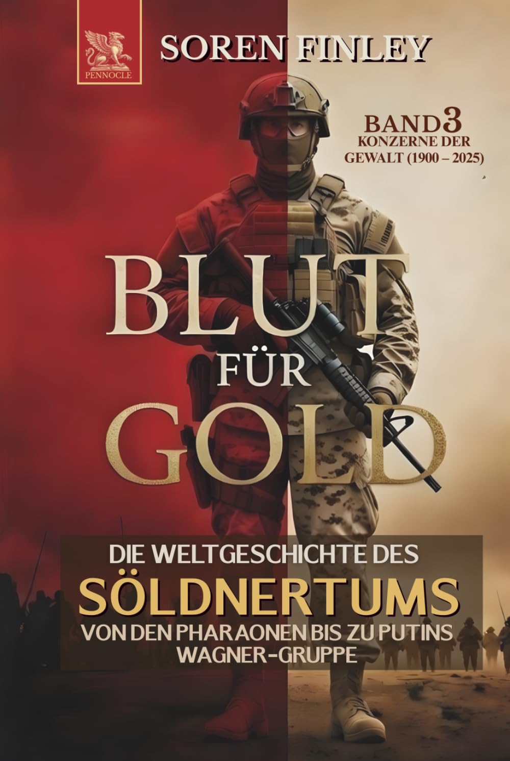 Blut für Gold. Die Weltgeschichte des Söldnertums von den Pharaonen bis zu Putins Wagner-Gruppe: Band 3: Konzerne Der Gewalt (1900 – 2025) (SÖLDNER)