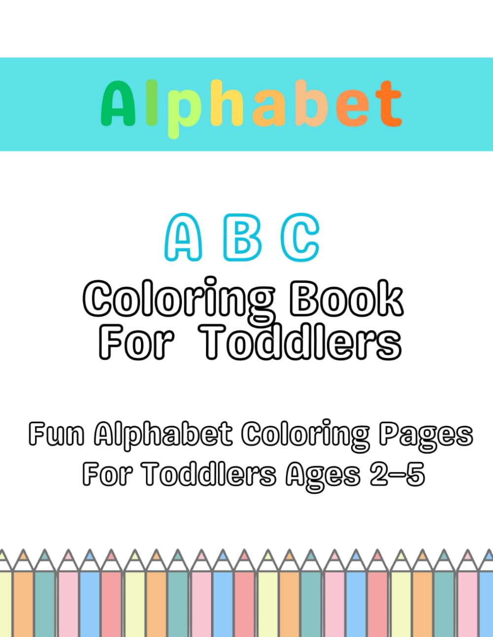 ABC Coloring Book for Toddlers: Fun Alphabet Coloring Pages for Ages 2–5