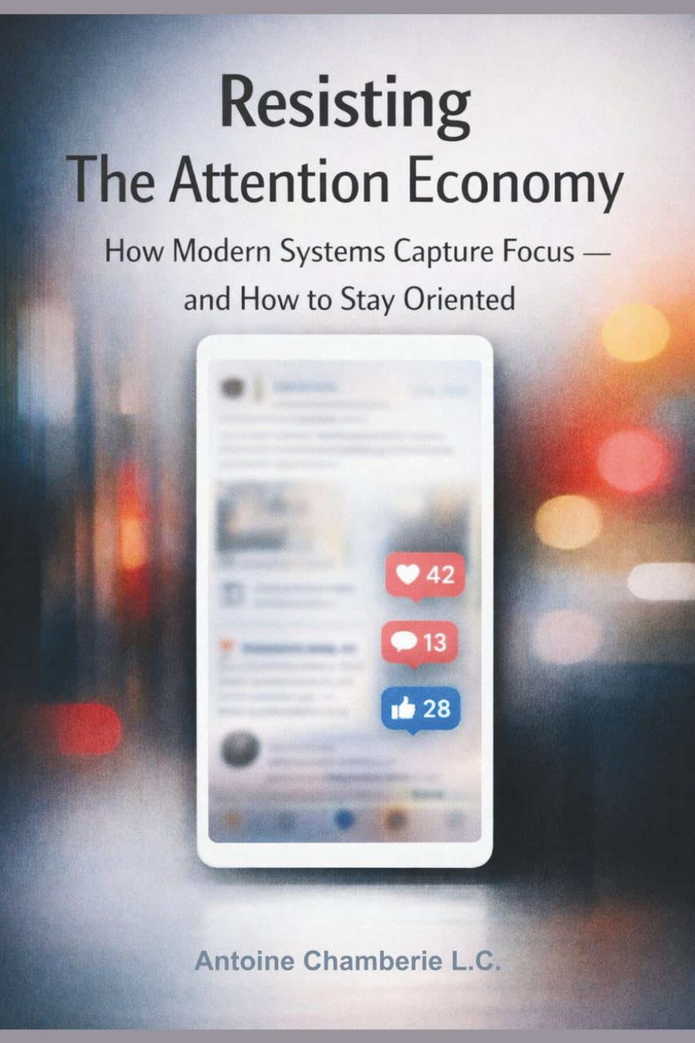 Resisting The Attention Economy: How Modern Systems Capture Focus — and How to Stay Oriented