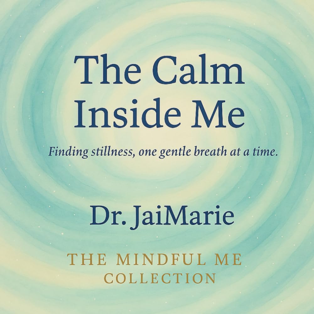 The Calm Inside Me: Finding Stillness, one gentle breath at a time. (The Mindful Me Collection)