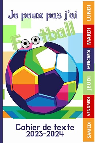 JE PEUX PAS J'AI FOOTBALL - CAHIER DE TEXTE 2023 2024: FOOTBALL - FOOT | Avec tableau de multiplication sur la quatrième de couverture , pour la rentrée scolaire
