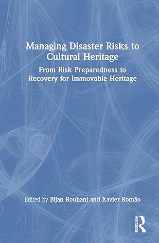 Managing Disaster Risks to Cultural Heritage: From Risk Preparedness to Recovery for Immovable Heritage