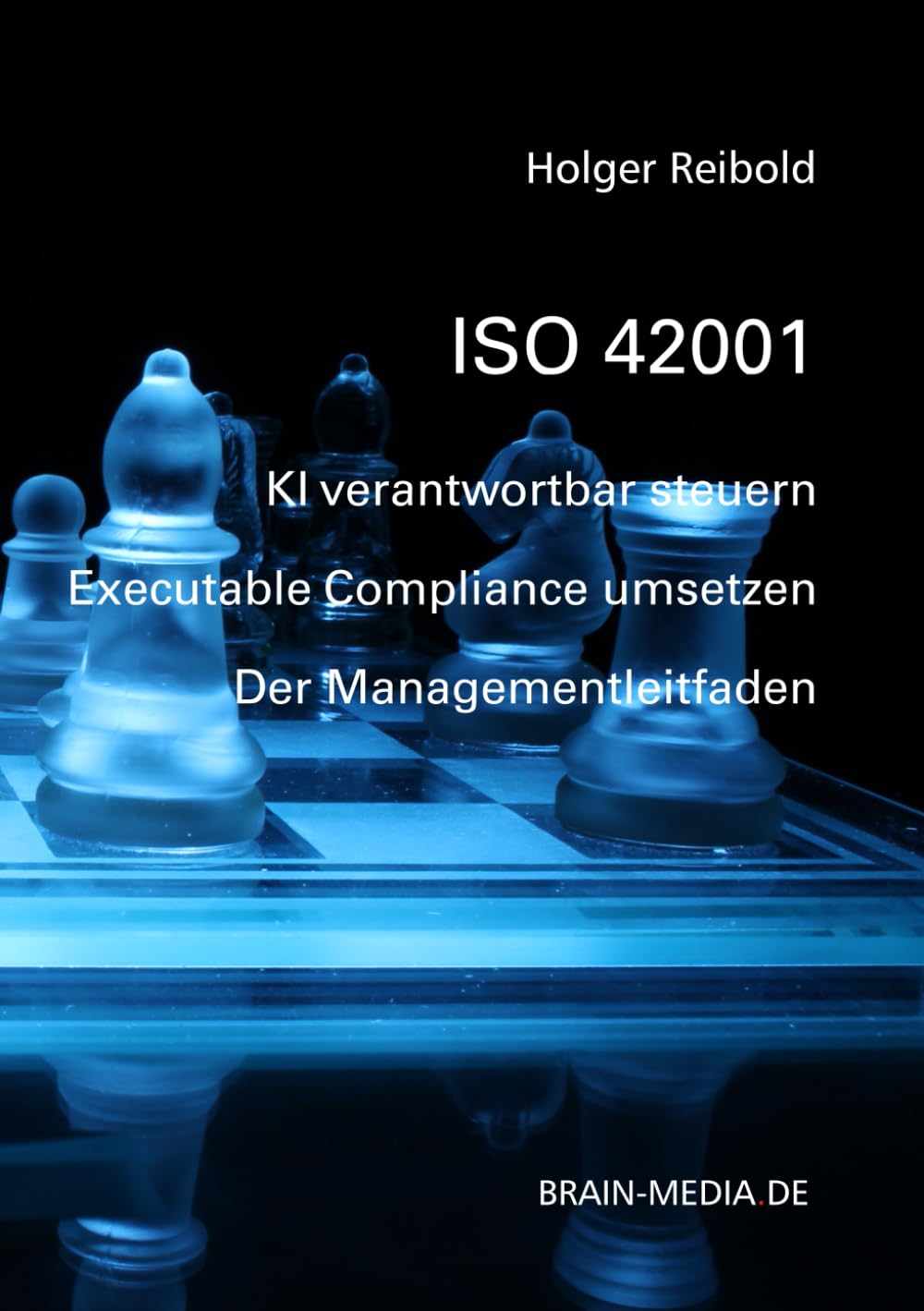 ISO 42001: KI verantwortbar steuern, Executable Compliance umsetzen - der Managementleitfaden (Auditierung)