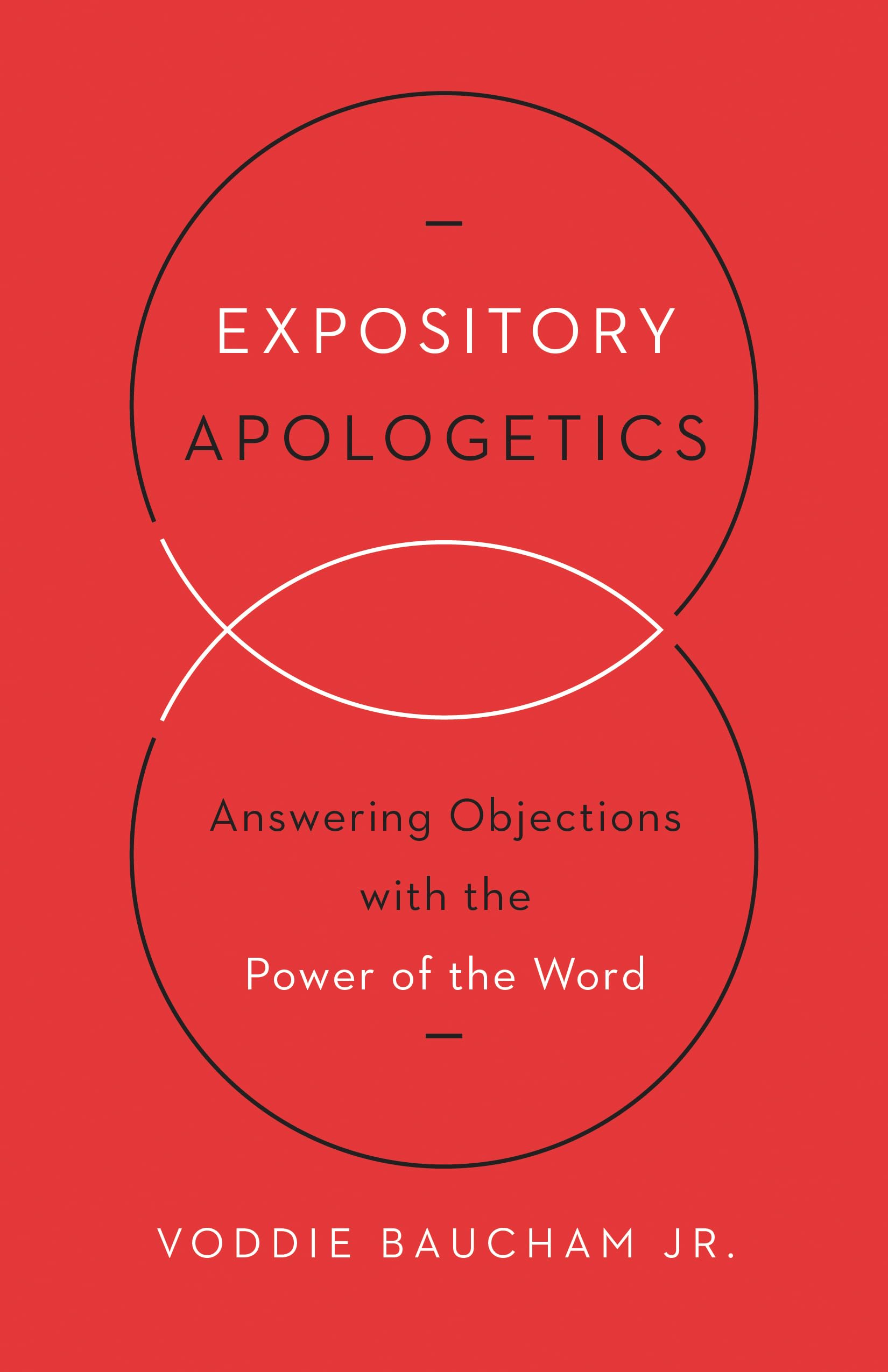 Expository Apologetics: Answering Objections with the Power of the Word