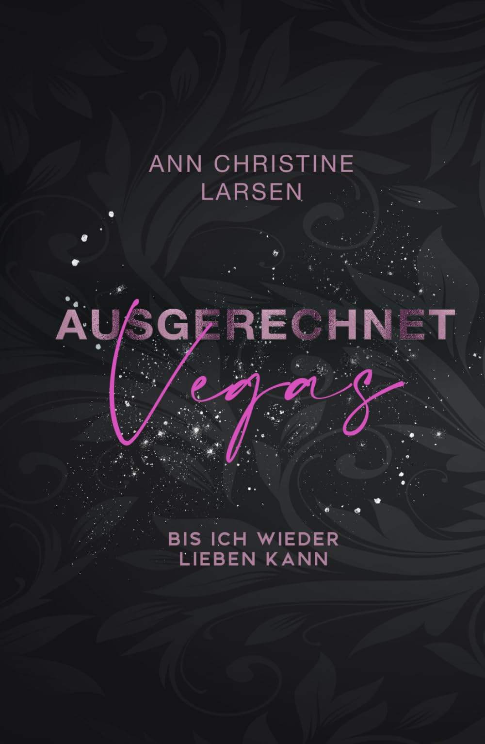 Ausgerechnet Vegas: bis ich wieder lieben kann (Ausgerechnet Reihe)