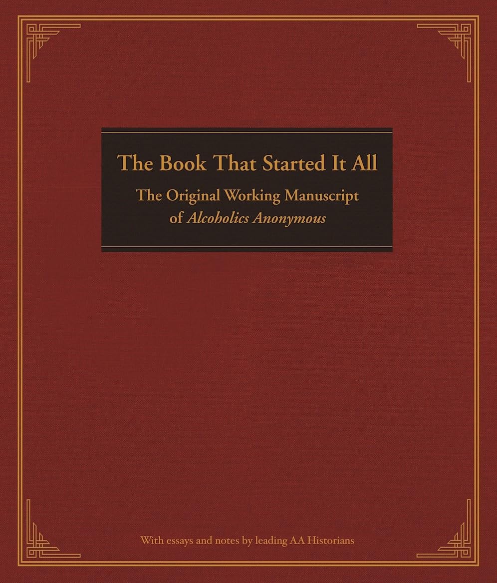 Book That Started it All, The: The Original Working Manuscript of Alcoholics Anonymous