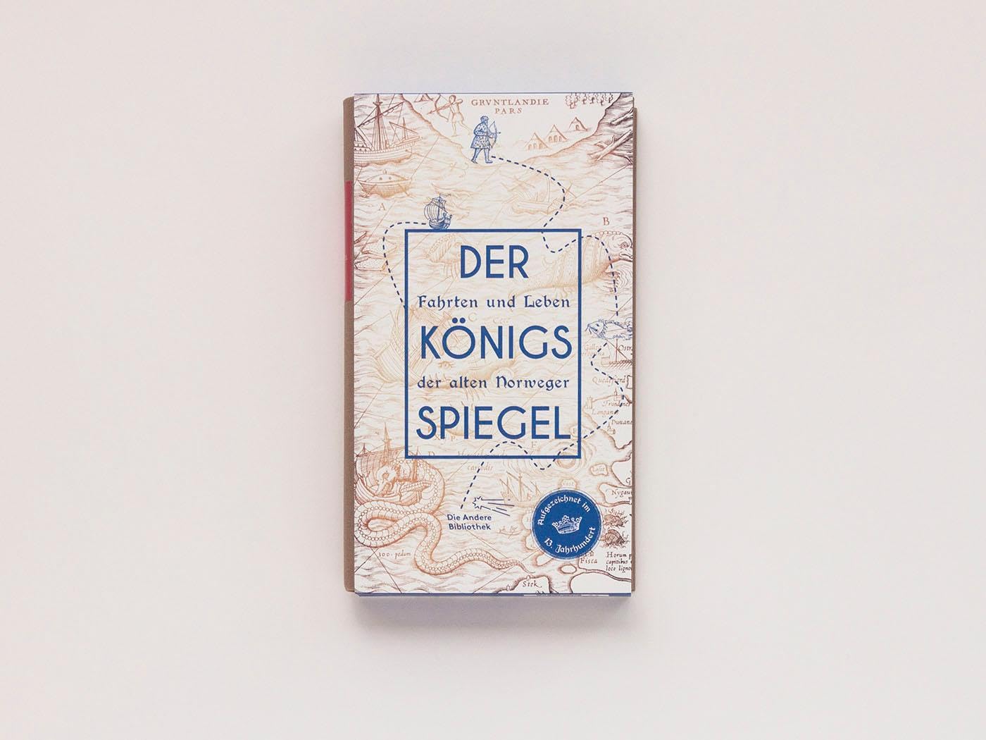 Der Königsspiegel: Fahrten und Leben der alten Norweger, aufgezeichnet im 13. Jahrhundert (Die Andere Bibliothek, Band 417)