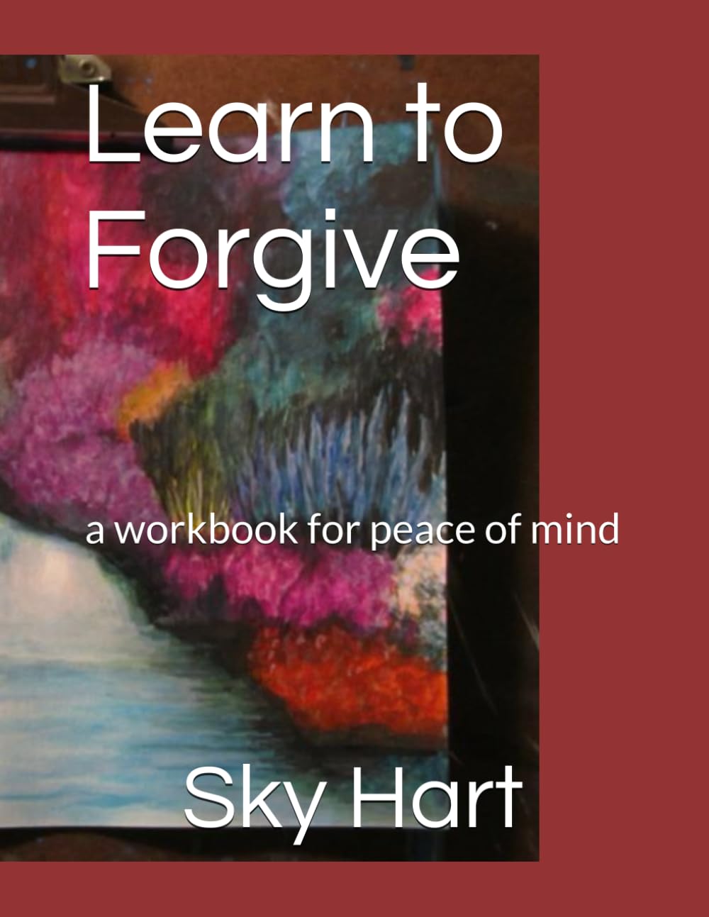 Learn to Forgive: a workbook for peace of mind