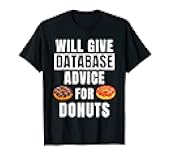 Database Advice For Donuts Coding Funny SQL Administrator T-Shirt
