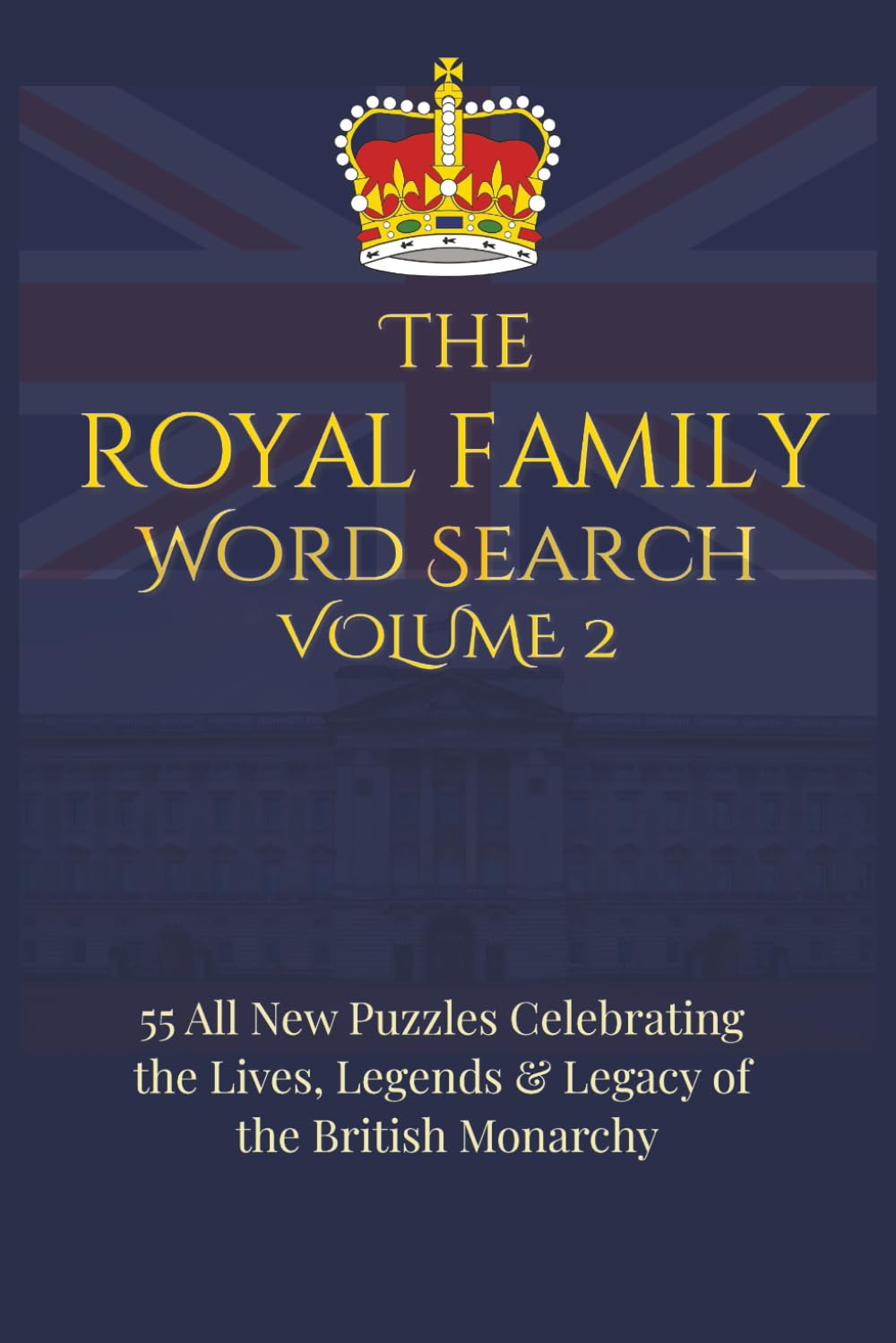 The Royal Family Word Search – Volume 2: 55 All-New Puzzles Celebrating the Lives, Legends & Legacy of the British Monarchy | 6x9 inches, 110 pages (Royal Family Word Search Series)