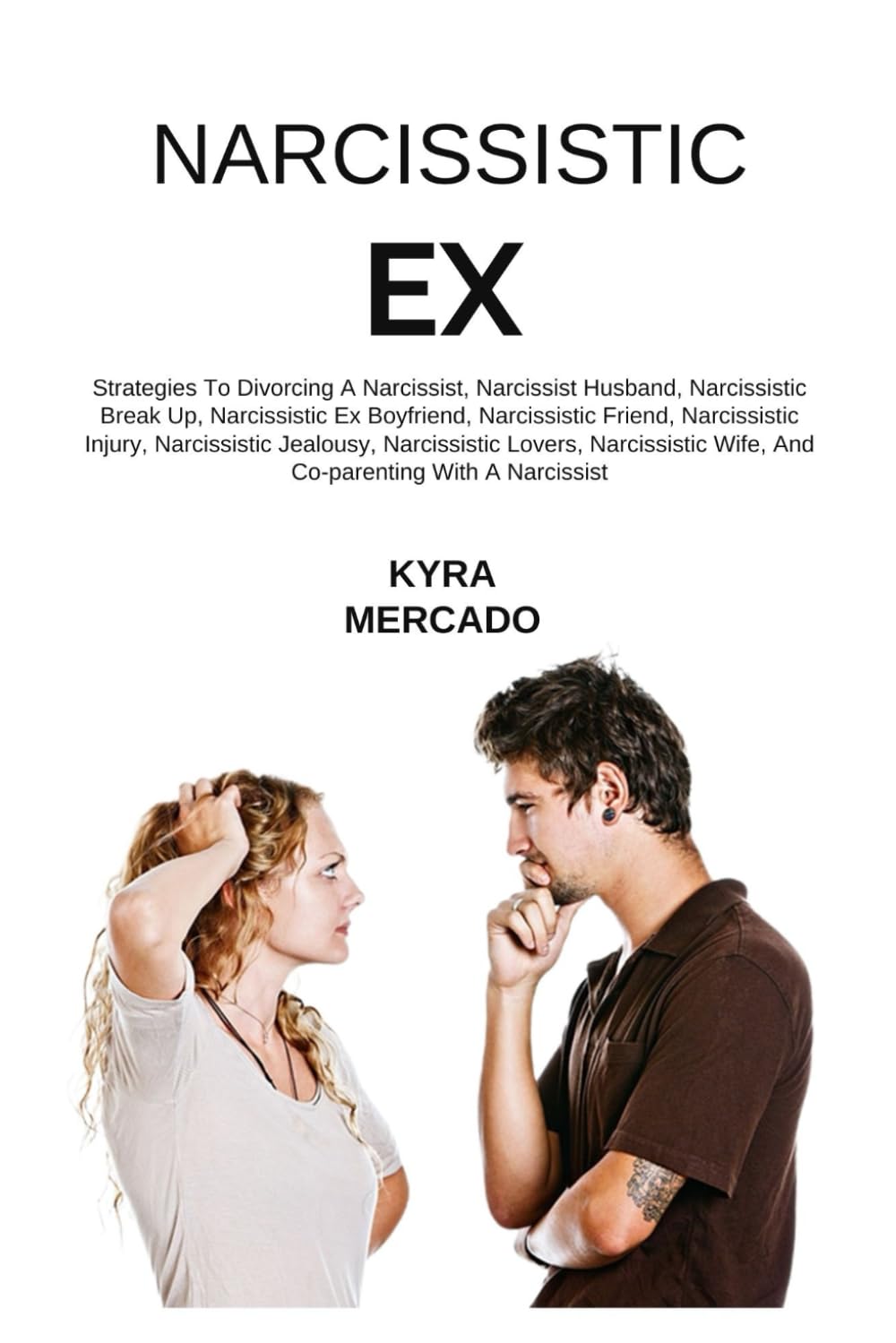 NARCISSISTIC EX: STRATEGIES TO DIVORCING A NARCISSIST, NARCISSIST HUSBAND, NARCISSISTIC BREAK UP, NARCISSISTIC EX BOYFRIEND, NARCISSISTIC FRIEND, NARCISSISTIC INJURY, NARCISSISTIC JEALOUSY.