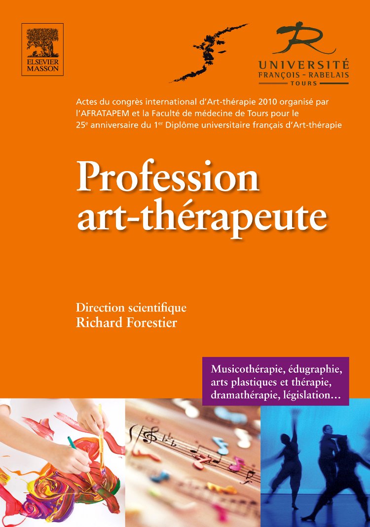 Profession art-thérapeute: Acte du congrès international d'Art Thérapie 2010