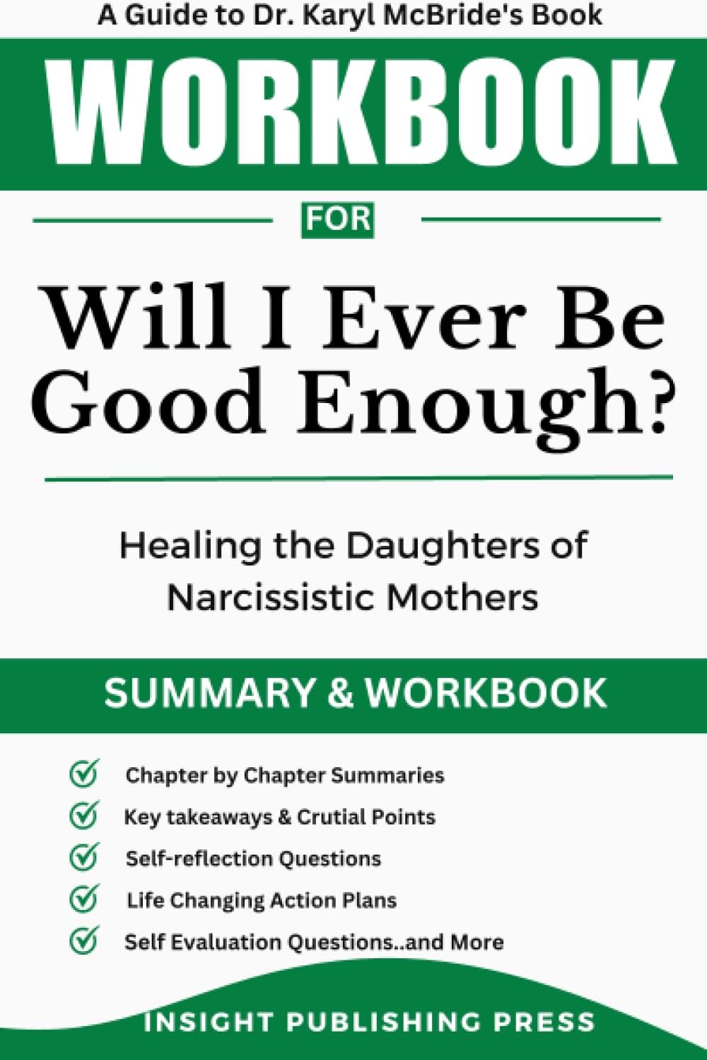 Workbook for Will I Ever Be Good Enough?: Healing the Daughters of Narcissistic Mothers (An In-depth Guide to Dr. Karyl McBride's Book) (Overcoming Personal Challenges)