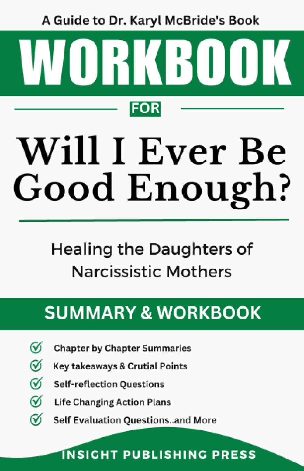 Workbook for Will I Ever Be Good Enough?: Healing the Daughters of Narcissistic Mothers (An In-depth Guide to Dr. Karyl McBride's Book) (Overcoming Personal Challenges)