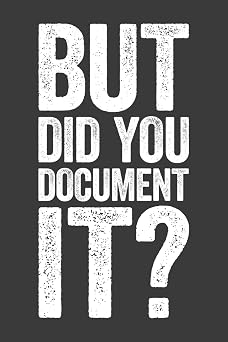 But Did You Document It 6 x 9 Blank Lined Notebook Journal - Funny Saying Sarcastic Work Gag Gift for Office Workers, Coworkers, Employees, HR Manager, Boss