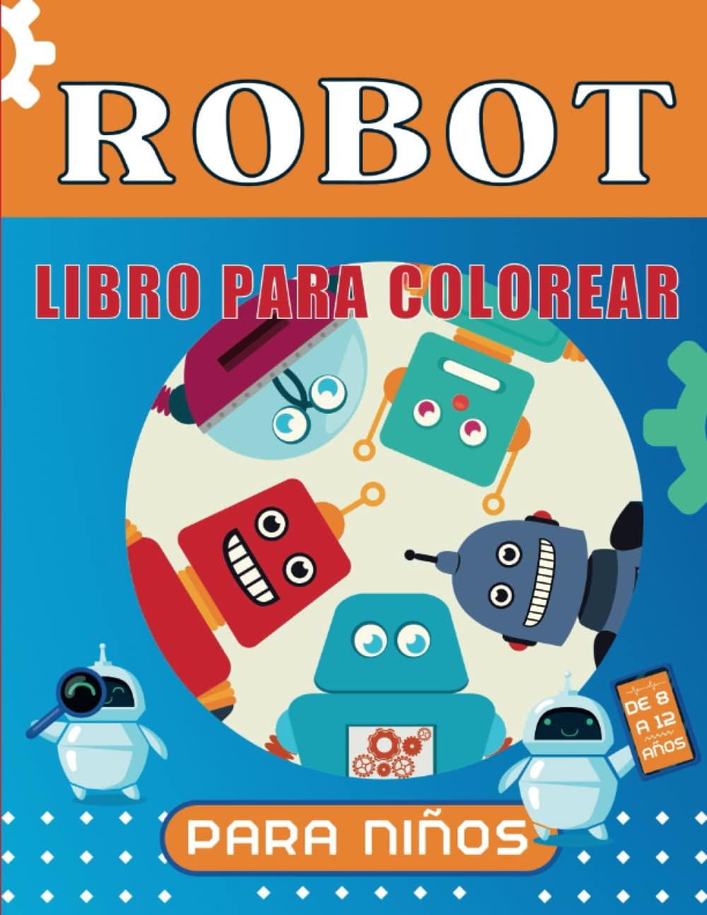 Robot Libro para colorear para niños de 8 a 12 años: +51 fáciles e impresionantes páginas para colorear para niños y niñas con temática de robots ... a todos los niños. (Spanish Edition)
