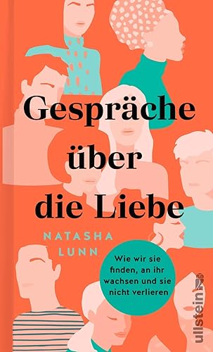 Gespräche über die Liebe: Wie wir sie finden, an ihr wachsen und sie nicht verlieren | Philippa Perry, Hilary Mantel, Dolly Alderton und viele mehr verraten, wie man Liebe findet – und behält