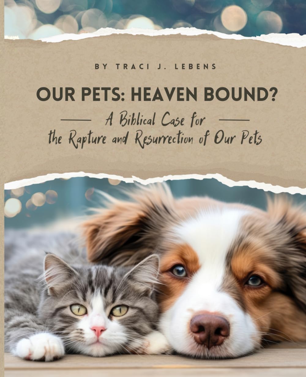 Our Pets: Heaven Bound?: A Biblical Case for the Rapture and Resurrection of Our Pets
