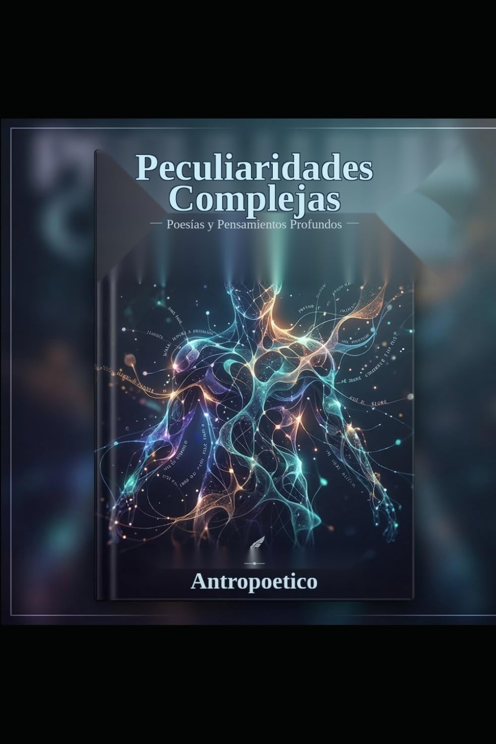 Peculiaridades Complejas: "Poesía para almas complejas que buscan palabras para lo que no se puede decir"